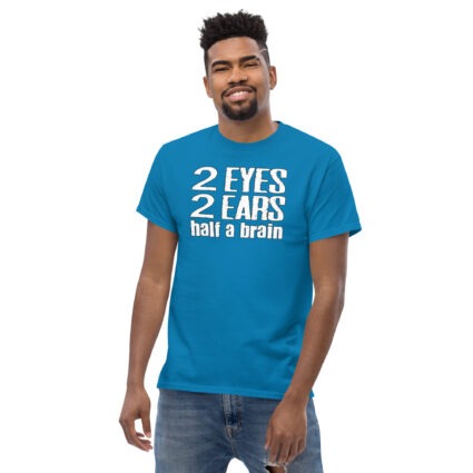 2 Eyes 2 ears half a brain funny Unisex classic tee - Image 6