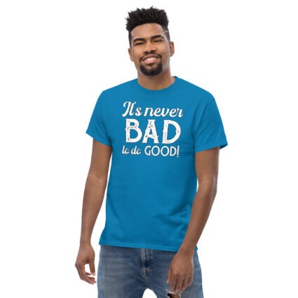 1. It's never bad to do good wise saying quotes Unisex classic tee - Image 8