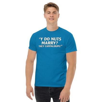 Y do nuts marry funny satire Unisex classic tee - Image 8