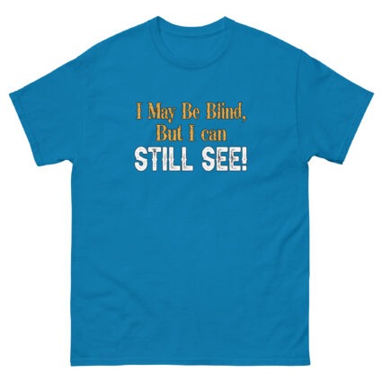 I may be blind but I can still see funny satire Unisex classic tee - Image 6