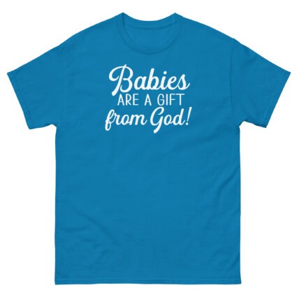 1. Babies are a gift from God religious Unisex classic tee