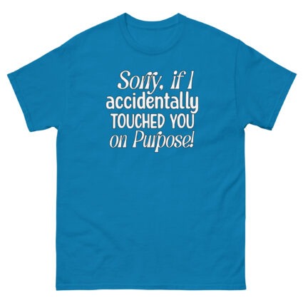 1. Sorry if I accidentally touched you on purpose funny satire Unisex classic tee - Image 9