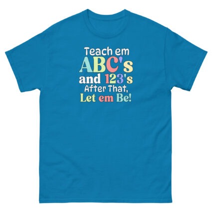 1 Teach em abc's and 123's after that let em be satire political Unisex classic tee - Image 10