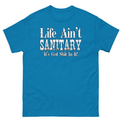 1. Life aint sanitary it got shit in it funny satire Unisex classic tee - Image 10