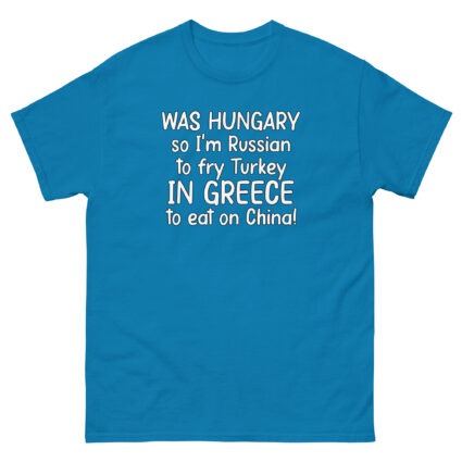 1. Was hungry so im Russian to fry Turkey to eat on China funny sarcasm Unisex classic tee - Image 8