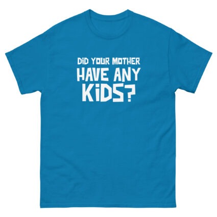1. Did your mother have any kid's funny sarcasm Unisex classic tee - Image 9