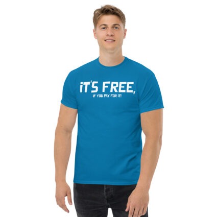 It's free if you pay for it funny sarcasm Unisex classic tee - Image 8