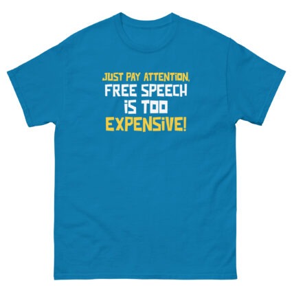 Just pay attention free speech is too expensive funny sarcasm Unisex classic tee - Image 10