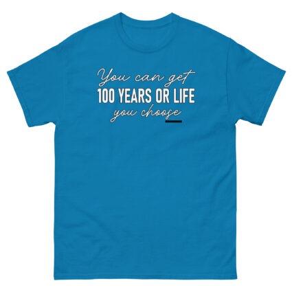 1. You get 100 years or life you choice funny satire sarcasm Unisex classic tee - Image 10