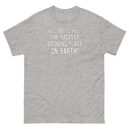 1. Welcome to hell, the fastest growing place on earth funny sarcasm Unisex classic tee - Image 14