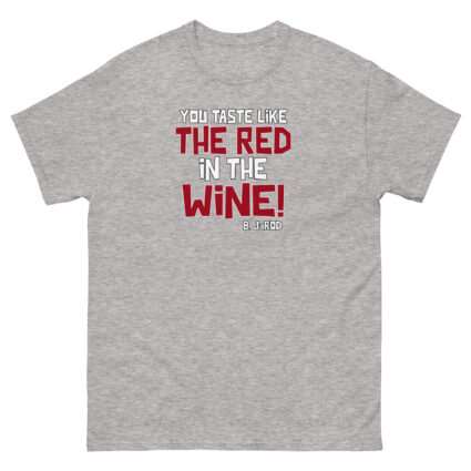1. You taste like the red in the wine sarcastic satire Unisex classic tee