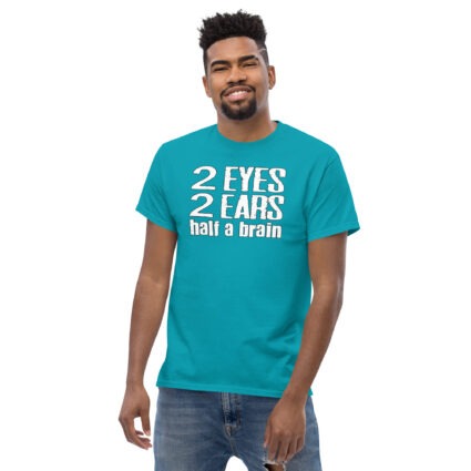 2 Eyes 2 ears half a brain funny Unisex classic tee - Image 10