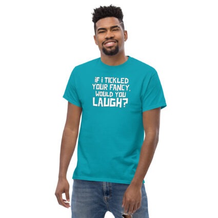 1. If I tickled your fancy would you laugh? funny satire sarcasm Unisex classic tee - Image 12