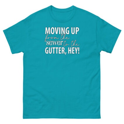 Moving up from the gutter to the sewer, Hey! Funny Unisex classic tee - Image 11