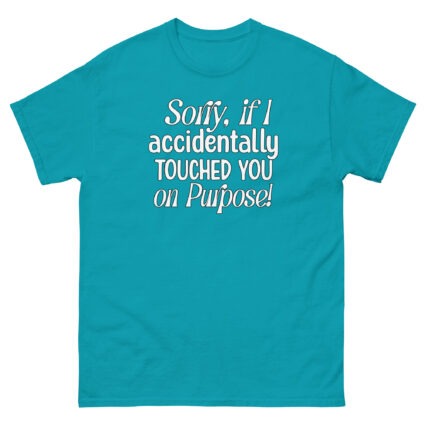 1. Sorry if I accidentally touched you on purpose funny satire Unisex classic tee - Image 13
