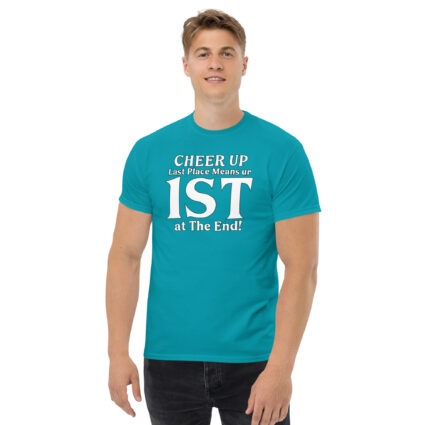 1. Cheer up last place means you are 1st in the end Unisex classic tee - Image 11