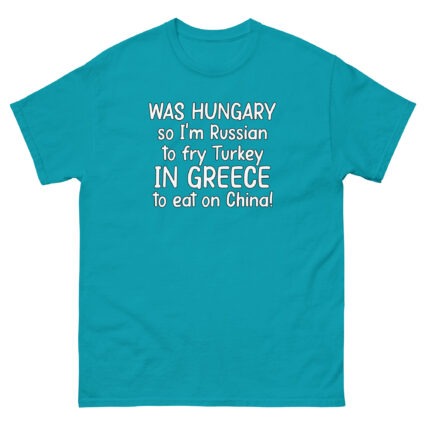1. Was hungry so im Russian to fry Turkey to eat on China funny sarcasm Unisex classic tee - Image 11