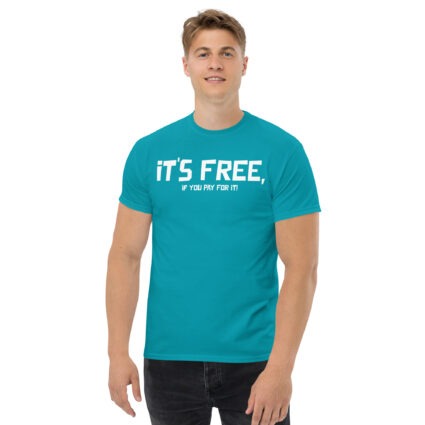 It's free if you pay for it funny sarcasm Unisex classic tee - Image 11