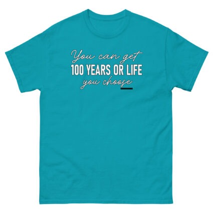 1. You get 100 years or life you choice funny satire sarcasm Unisex classic tee - Image 13