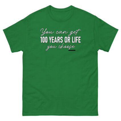 1. You get 100 years or life you choice funny satire sarcasm Unisex classic tee - Image 9