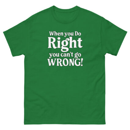 When you do right you cant go wrong, wise saying quote Unisex classic tee - Image 10