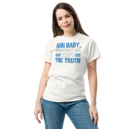 1. Ahh baby everybody lies that's the truth funny sarcasm saying Unisex classic tee - Image 13