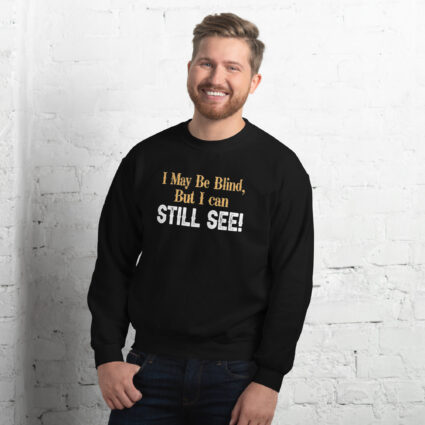 I may be blind but I can still see funny satire Unisex Sweatshirt - Image 2