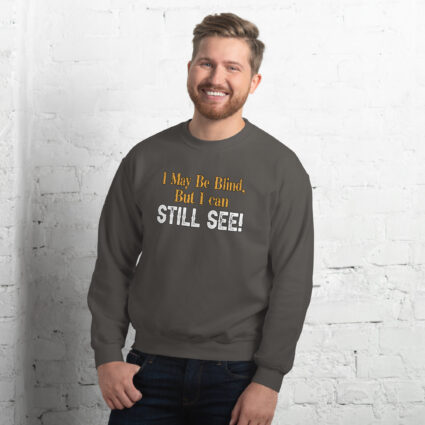 I may be blind but I can still see funny satire Unisex Sweatshirt - Image 6