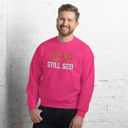 I may be blind but I can still see funny satire Unisex Sweatshirt - Image 7