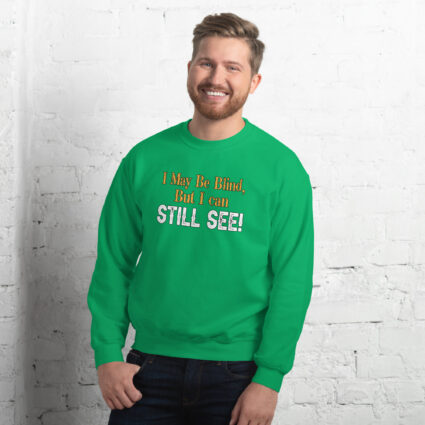 I may be blind but I can still see funny satire Unisex Sweatshirt - Image 9