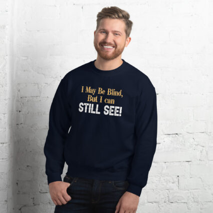 I may be blind but I can still see funny satire Unisex Sweatshirt - Image 3