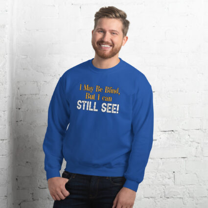 I may be blind but I can still see funny satire Unisex Sweatshirt - Image 5