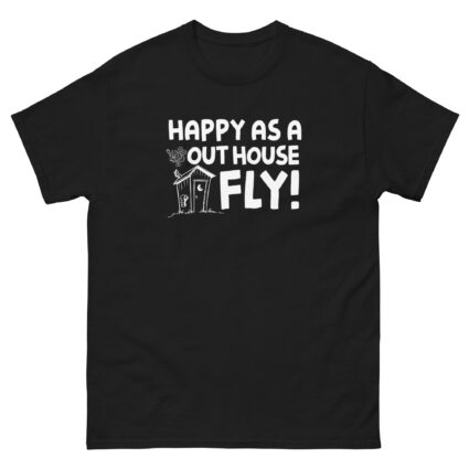 1. Happy as a out house fly, funny sarcasm satire Unisex classic tee - Image 2