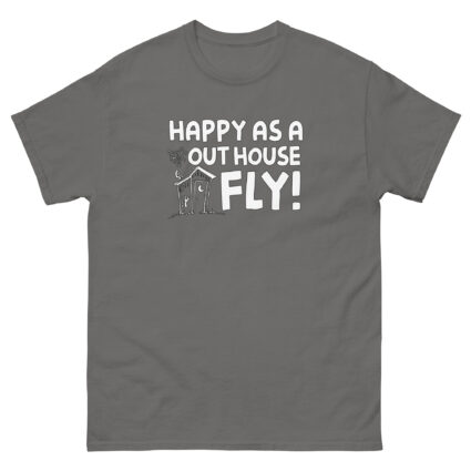 1. Happy as a out house fly, funny sarcasm satire Unisex classic tee - Image 10