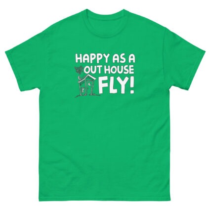 1. Happy as a out house fly, funny sarcasm satire Unisex classic tee - Image 12