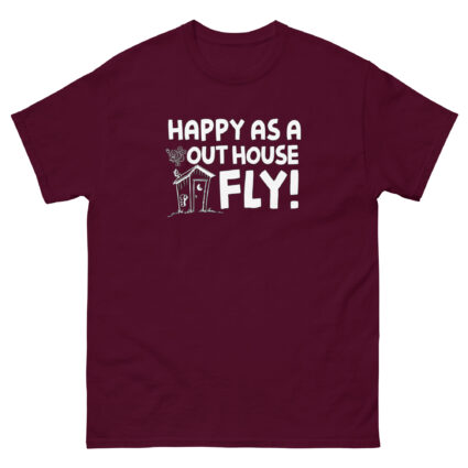 1. Happy as a out house fly, funny sarcasm satire Unisex classic tee