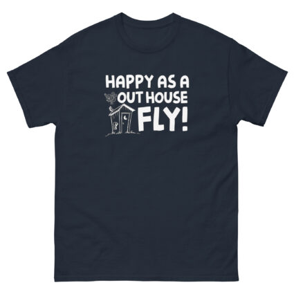 1. Happy as a out house fly, funny sarcasm satire Unisex classic tee - Image 3
