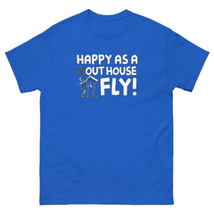 1. Happy as a out house fly, funny sarcasm satire Unisex classic tee - Image 8